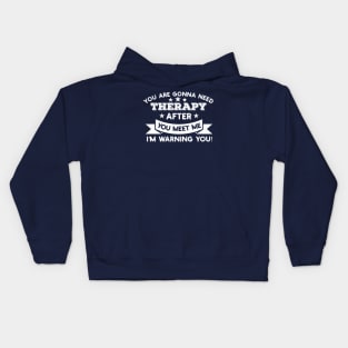 You are gonna need therapy after you meet me Physical Therapist Gift Kids Hoodie